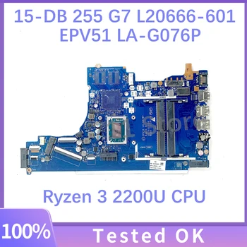 Дънна платка L20666-601 L20666-001 за HP 15-DB 15-DX 255 G7 дънна Платка на лаптоп EPV51 LA-G076P с процесор Ryzen 3 2200U 100% Тествана